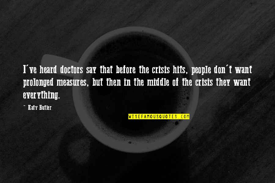 Butterwick Infant Quotes By Katy Butler: I've heard doctors say that before the crisis Butterwick Infant Quotes By Katy Butler: I've heard doctors say that before the crisis