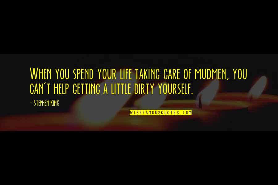 Butterwick Infant Quotes By Stephen King: When you spend your life taking care of Butterwick Infant Quotes By Stephen King: When you spend your life taking care of