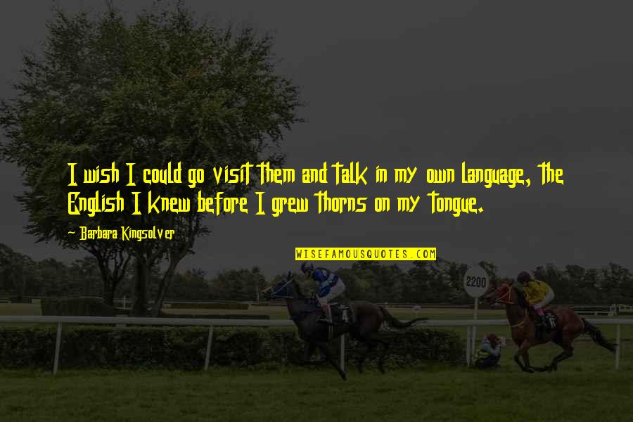 Butterwick Kennels Quotes By Barbara Kingsolver: I wish I could go visit them and Butterwick Kennels Quotes By Barbara Kingsolver: I wish I could go visit them and