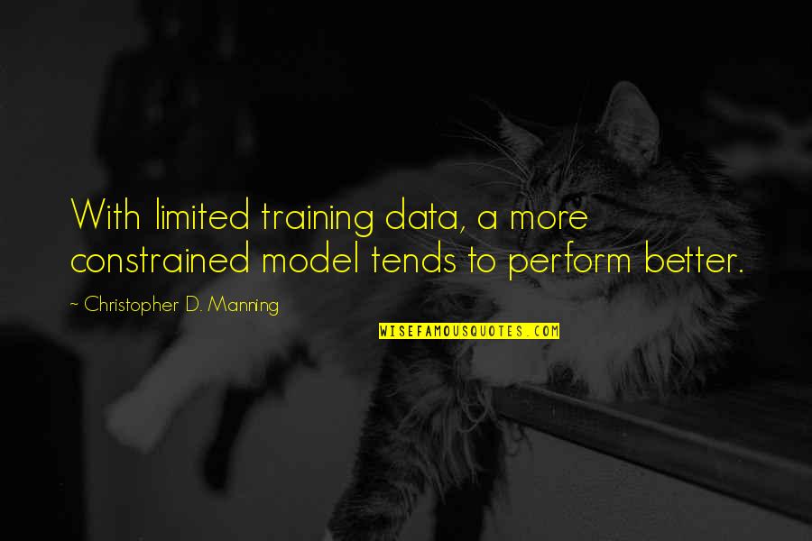 Butterwick Kennels Quotes By Christopher D. Manning: With limited training data, a more constrained model Butterwick Kennels Quotes By Christopher D. Manning: With limited training data, a more constrained model