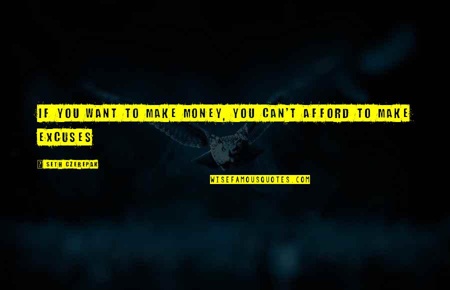 Butterwick Kennels Quotes By Seth Czerepak: If you want to make money, you can't Butterwick Kennels Quotes By Seth Czerepak: If you want to make money, you can't