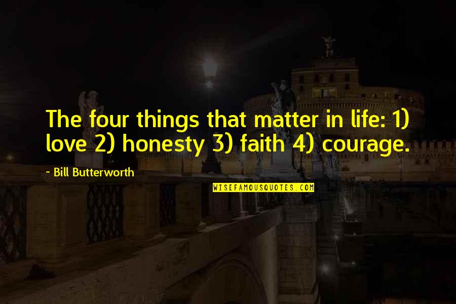 Butterworth Quotes By Bill Butterworth: The four things that matter in life: 1) Butterworth Quotes By Bill Butterworth: The four things that matter in life: 1)