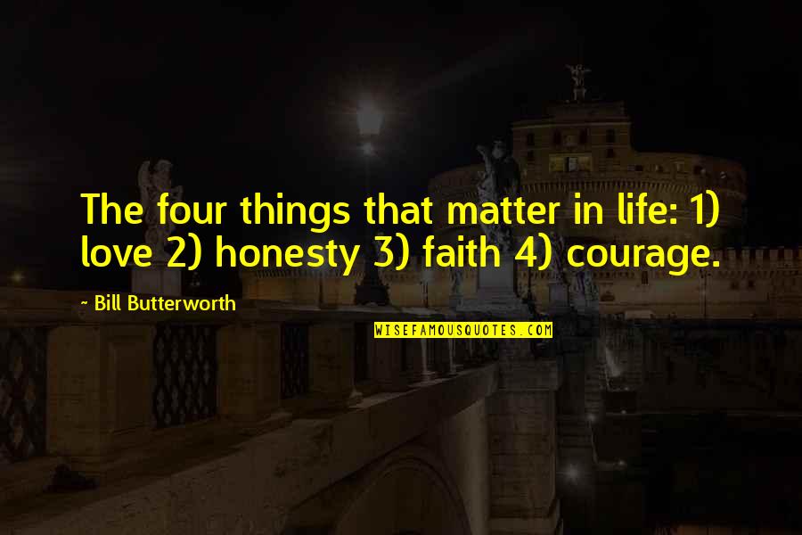 Butterworth Quotes By Bill Butterworth: The four things that matter in life: 1)