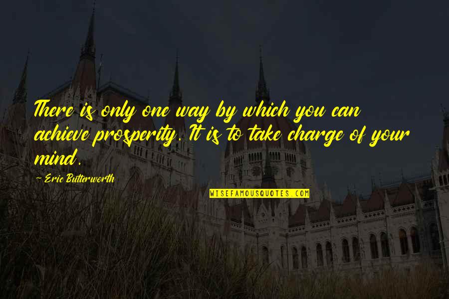 Butterworth Quotes By Eric Butterworth: There is only one way by which you Butterworth Quotes By Eric Butterworth: There is only one way by which you