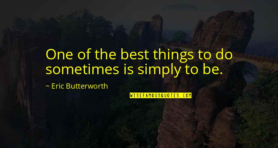 Butterworth Quotes By Eric Butterworth: One of the best things to do sometimes