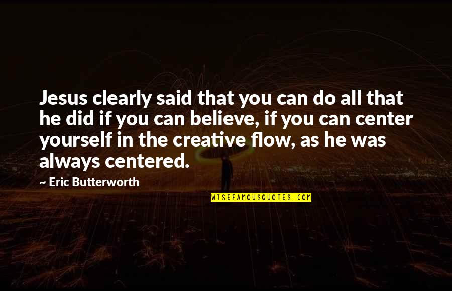 Butterworth Quotes By Eric Butterworth: Jesus clearly said that you can do all Butterworth Quotes By Eric Butterworth: Jesus clearly said that you can do all