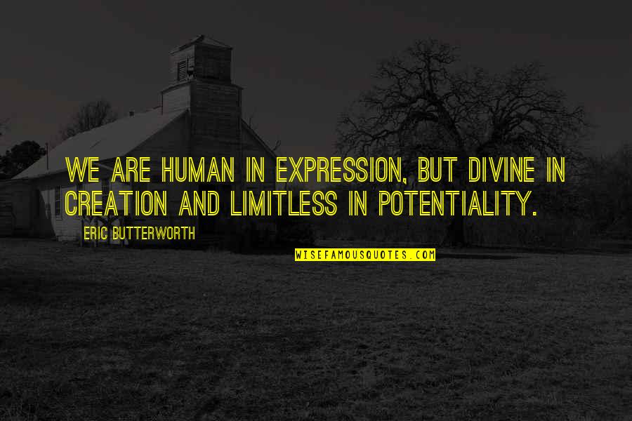 Butterworth Quotes By Eric Butterworth: We are human in expression, but divine in Butterworth Quotes By Eric Butterworth: We are human in expression, but divine in
