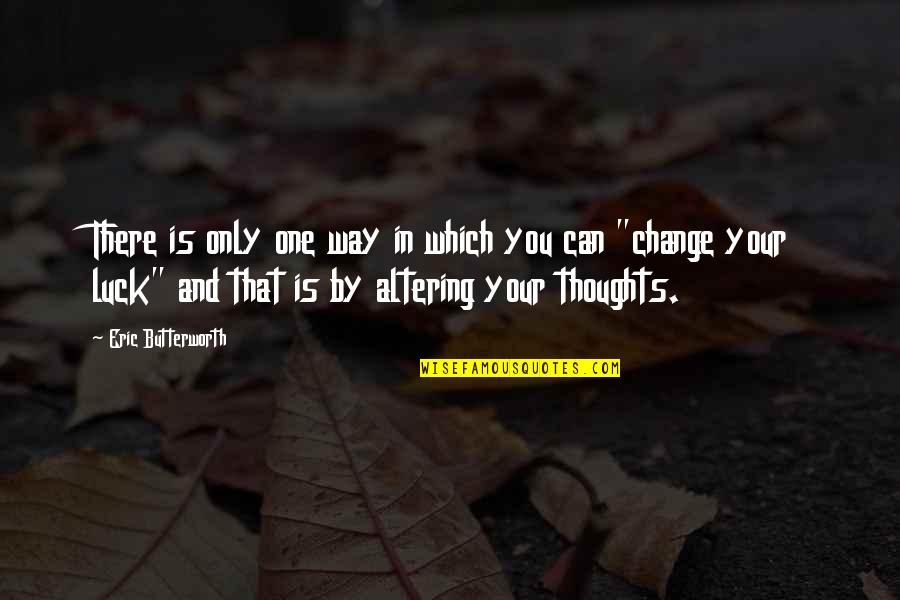 Butterworth Quotes By Eric Butterworth: There is only one way in which you Butterworth Quotes By Eric Butterworth: There is only one way in which you
