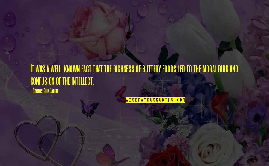 Buttery Quotes By Carlos Ruiz Zafon: It was a well-known fact that the richness