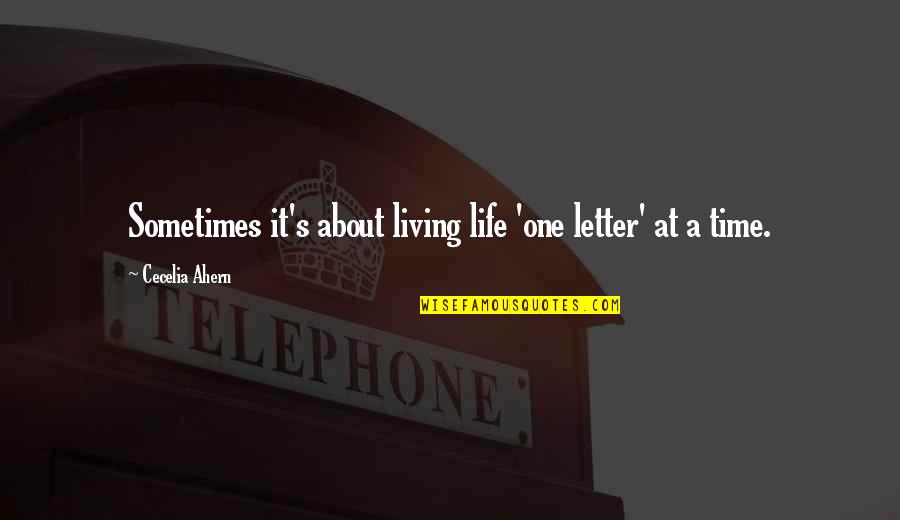 Buttery Quotes By Cecelia Ahern: Sometimes it's about living life 'one letter' at