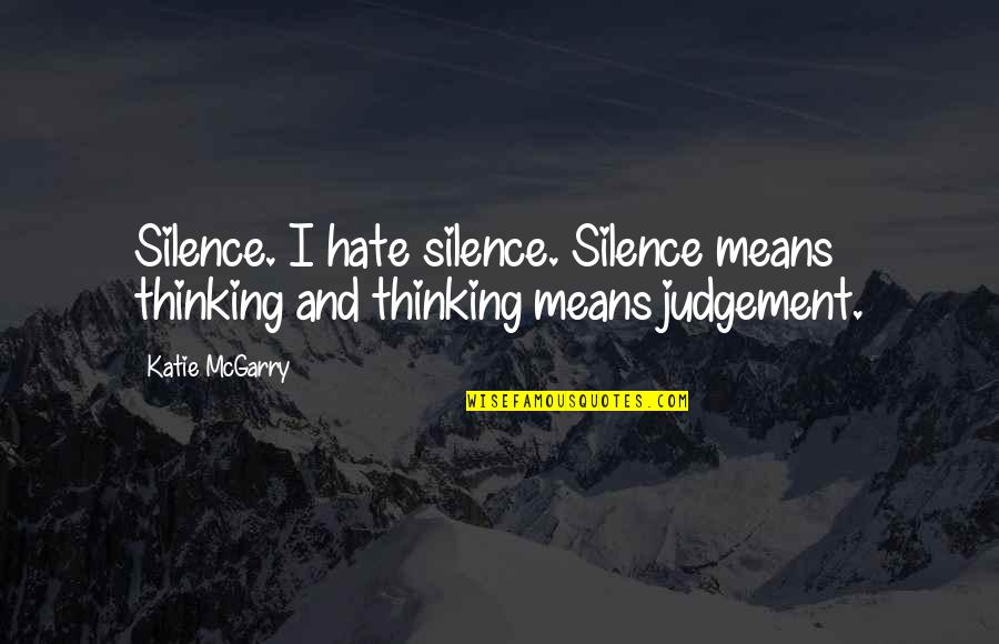 Buttface Cartoon Quotes By Katie McGarry: Silence. I hate silence. Silence means thinking and