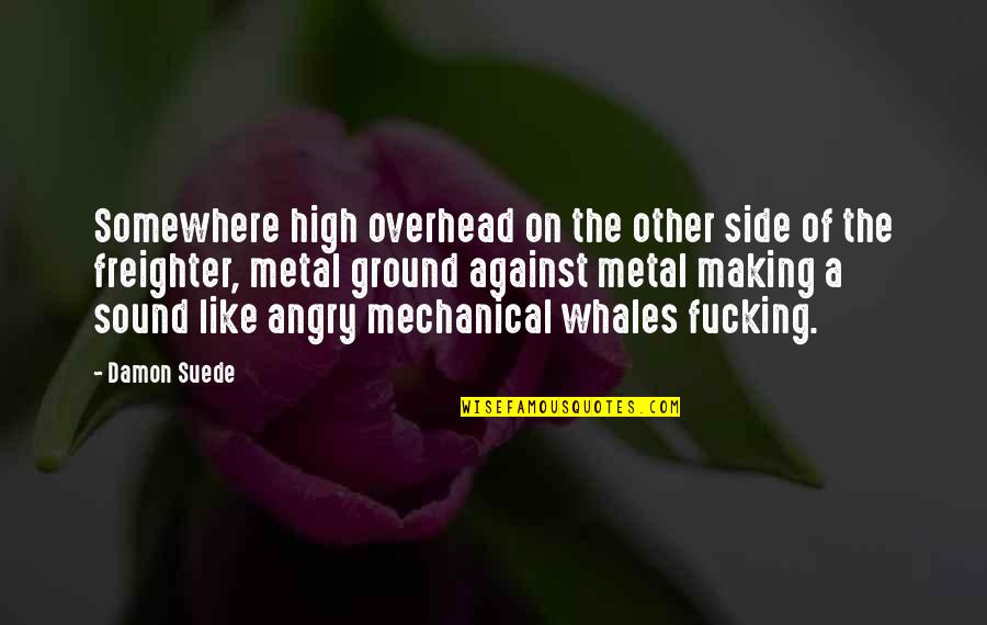 Buttface Memes Quotes By Damon Suede: Somewhere high overhead on the other side of