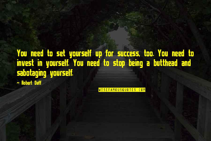 Butthead Quotes By Robert Duff: You need to set yourself up for success,