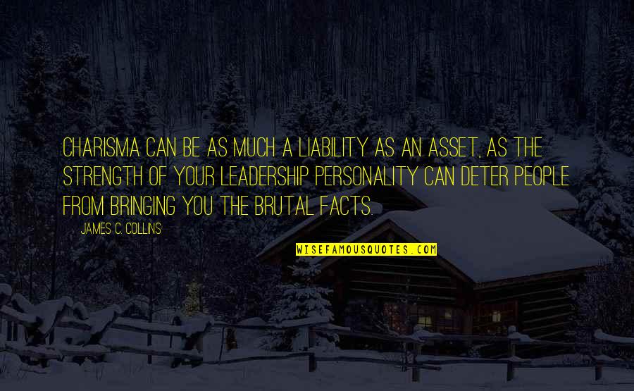 Buttheads Dad Quotes By James C. Collins: Charisma can be as much a liability as Buttheads Dad Quotes By James C. Collins: Charisma can be as much a liability as