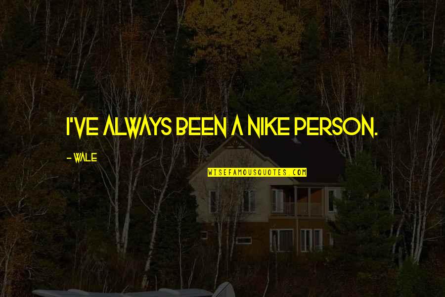 Buttheads Dad Quotes By Wale: I've always been a Nike person.