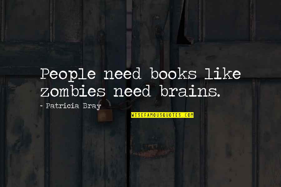 Butthurt Cream Quotes By Patricia Bray: People need books like zombies need brains.