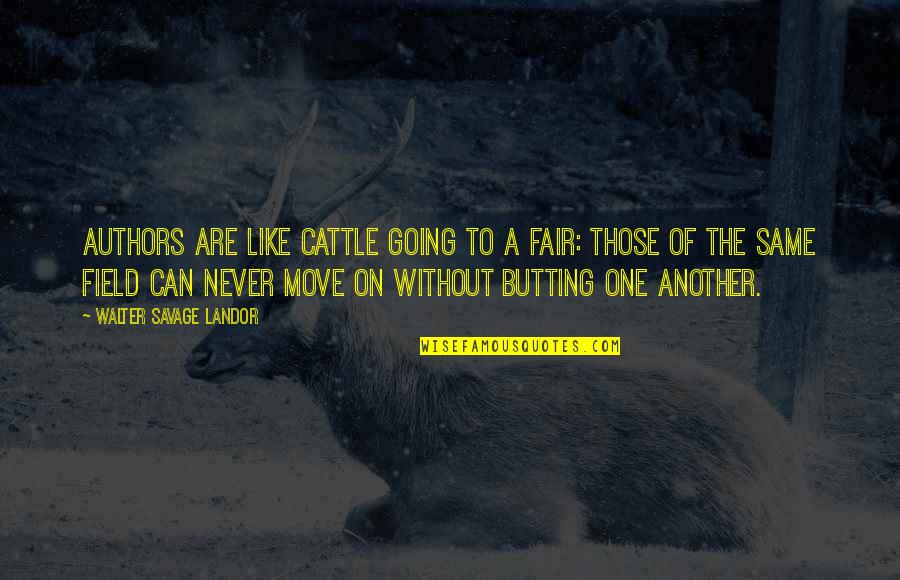 Butting In Quotes By Walter Savage Landor: Authors are like cattle going to a fair: