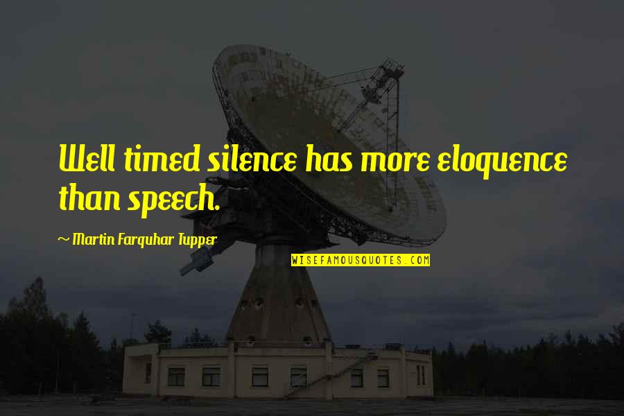 Butting Out Quotes By Martin Farquhar Tupper: Well timed silence has more eloquence than speech.