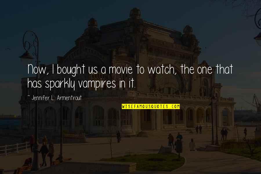 Buttinskys Quotes By Jennifer L. Armentrout: Now, I bought us a movie to watch,