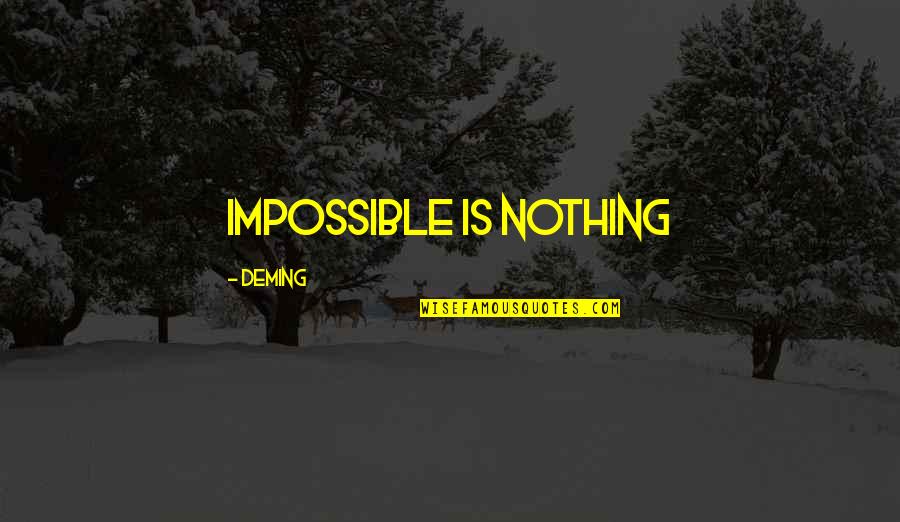 Buttleman Ormond Quotes By Deming: Impossible is Nothing