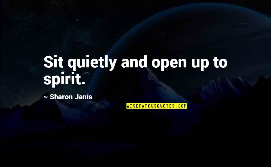 Buttler Quotes By Sharon Janis: Sit quietly and open up to spirit.