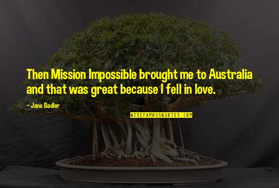 Buttlestars Quotes By Jane Badler: Then Mission Impossible brought me to Australia and
