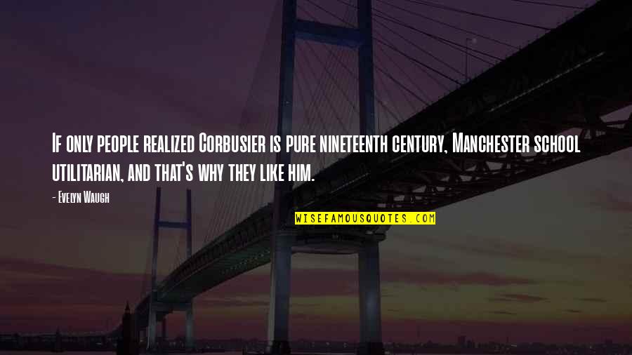 Buttock Abscess Quotes By Evelyn Waugh: If only people realized Corbusier is pure nineteenth