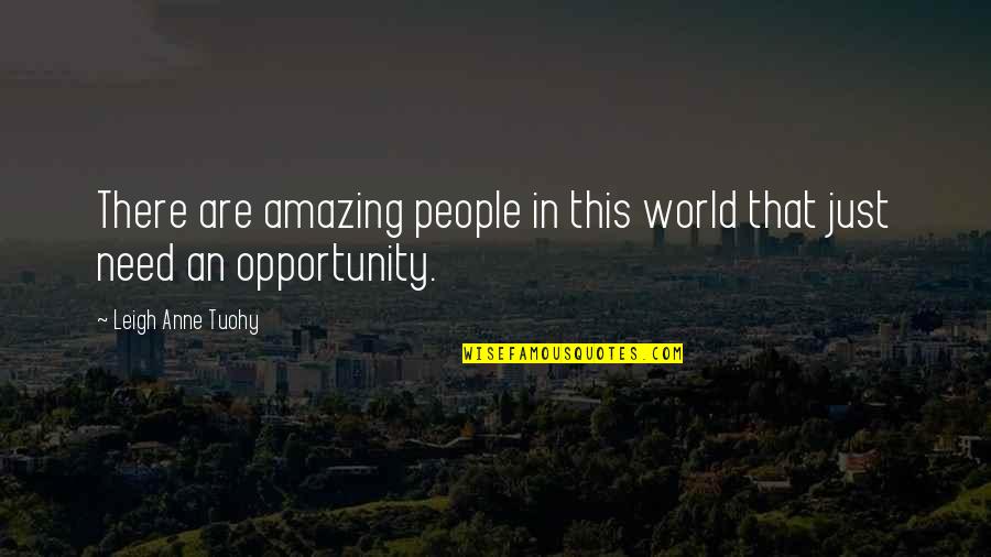 Buttock Abscess Quotes By Leigh Anne Tuohy: There are amazing people in this world that