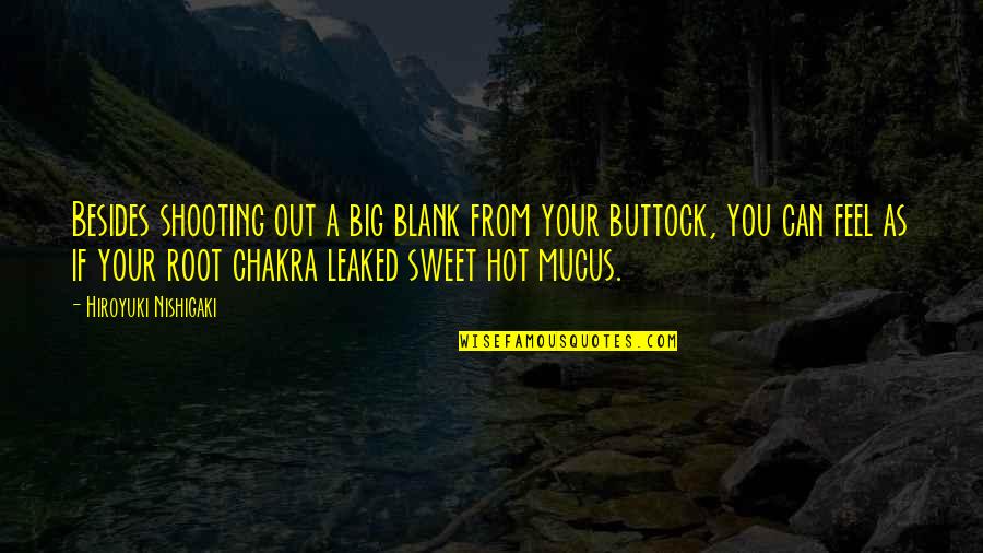 Buttock Quotes By Hiroyuki Nishigaki: Besides shooting out a big blank from your Buttock Quotes By Hiroyuki Nishigaki: Besides shooting out a big blank from your