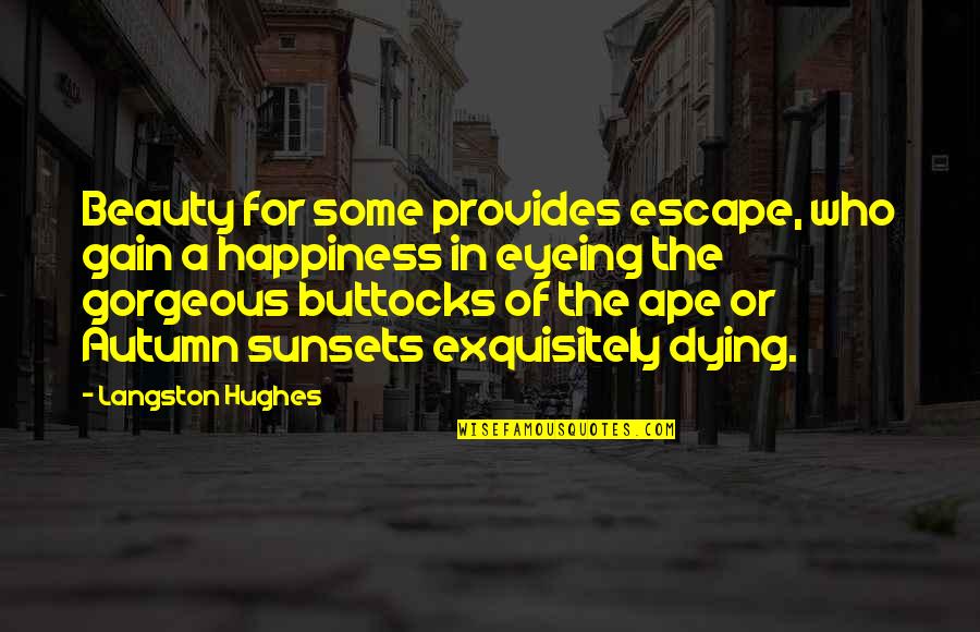 Buttocks Quotes By Langston Hughes: Beauty for some provides escape, who gain a