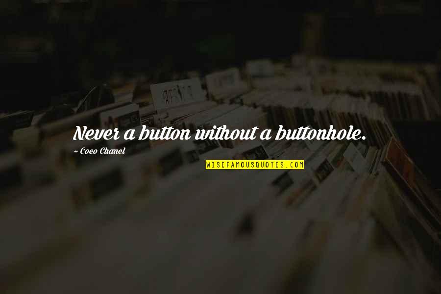 Button 1 Quotes By Coco Chanel: Never a button without a buttonhole.