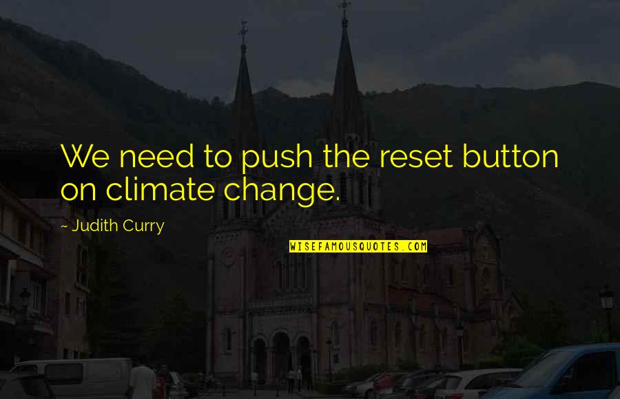 Button 1 Quotes By Judith Curry: We need to push the reset button on