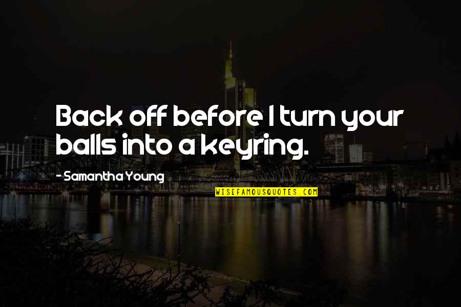 Button Pushers Quotes By Samantha Young: Back off before I turn your balls into