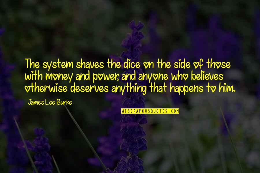 Button Soap Quotes By James Lee Burke: The system shaves the dice on the side