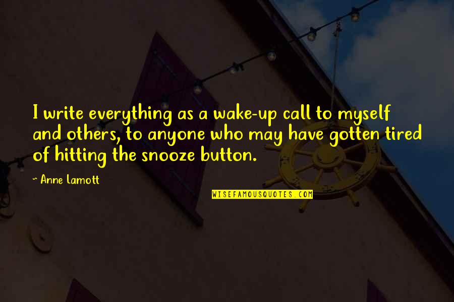 Button Up Quotes By Anne Lamott: I write everything as a wake-up call to
