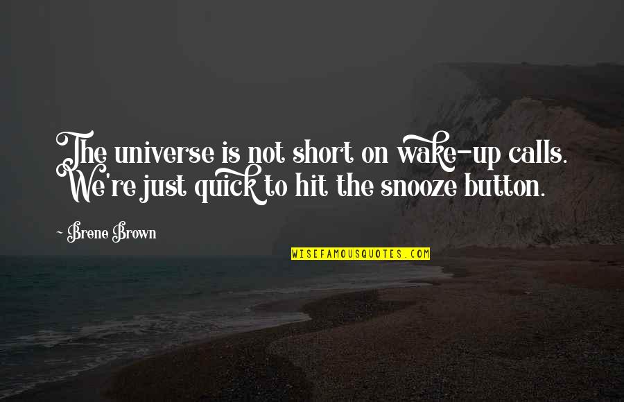Button Up Quotes By Brene Brown: The universe is not short on wake-up calls.