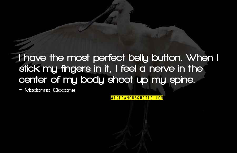 Button Up Quotes By Madonna Ciccone: I have the most perfect belly button. When