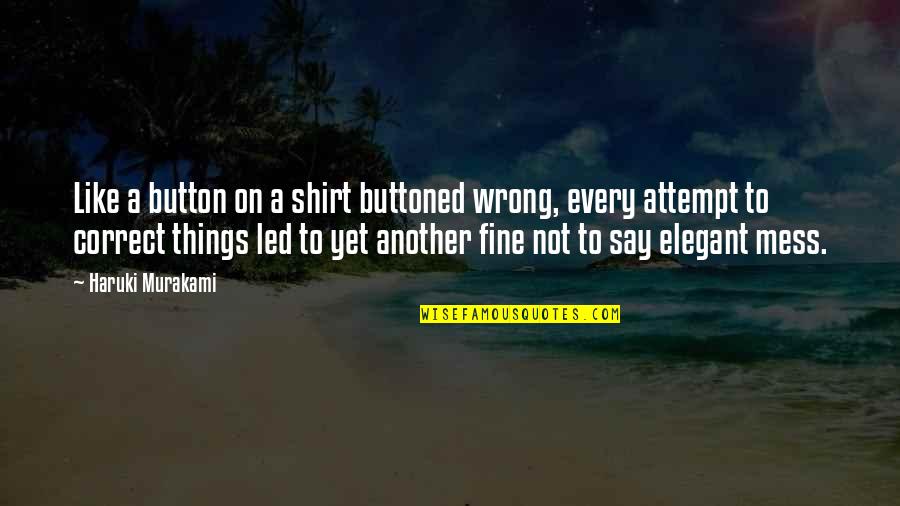 Buttoned Quotes By Haruki Murakami: Like a button on a shirt buttoned wrong,