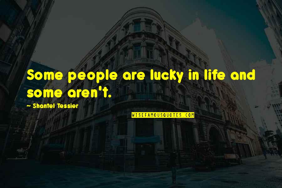Buttoneers Quotes By Shantel Tessier: Some people are lucky in life and some