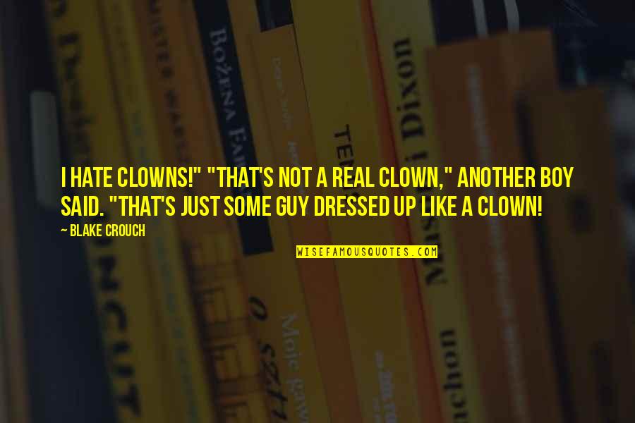 Buttonhole Elastic Quotes By Blake Crouch: I hate clowns!" "That's not a real clown,"