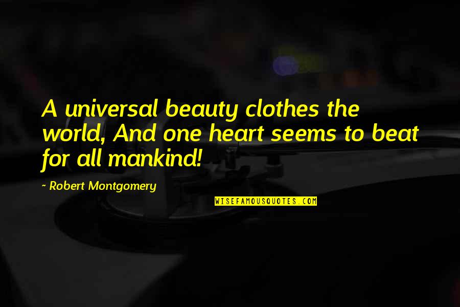 Buttonhole Elastic Quotes By Robert Montgomery: A universal beauty clothes the world, And one