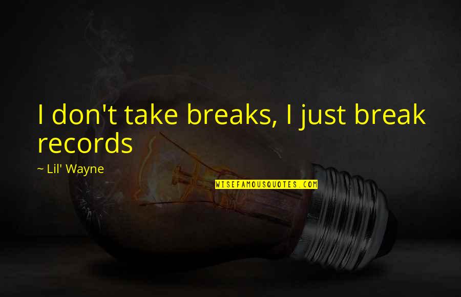 Buttonhole Scissors Quotes By Lil' Wayne: I don't take breaks, I just break records