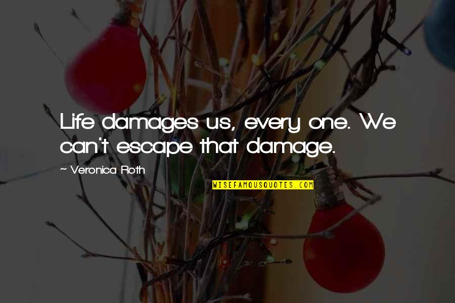 Buttoning Aid Quotes By Veronica Roth: Life damages us, every one. We can't escape