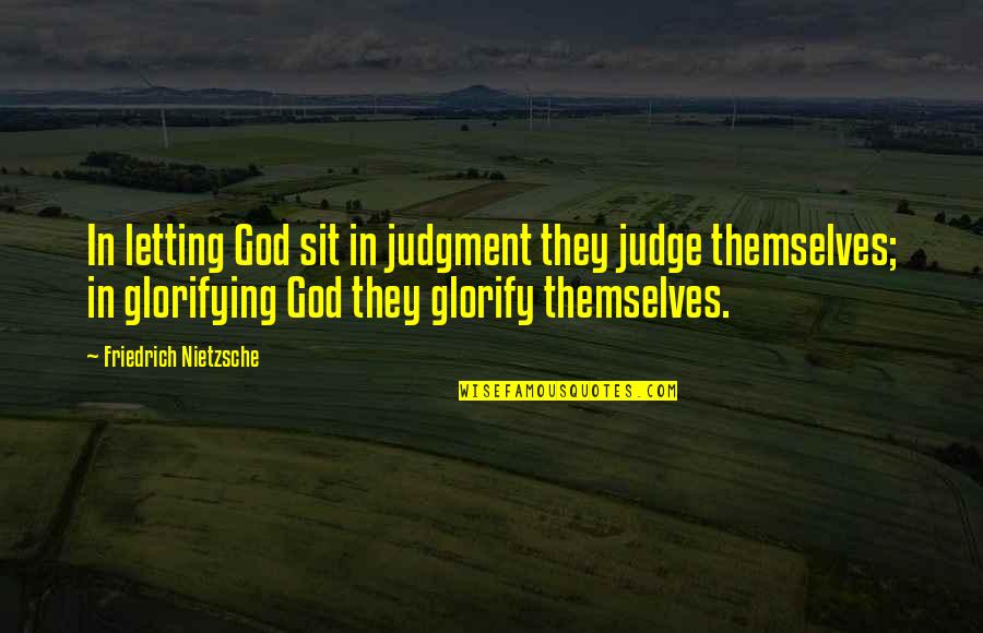 Buttoning On An Egg Quotes By Friedrich Nietzsche: In letting God sit in judgment they judge