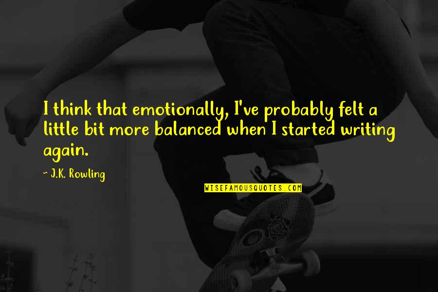 Buttoning Vest Quotes By J.K. Rowling: I think that emotionally, I've probably felt a
