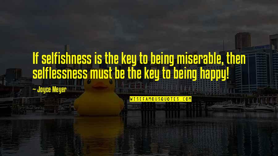 Buttonless Jeans Quotes By Joyce Meyer: If selfishness is the key to being miserable, Buttonless Jeans Quotes By Joyce Meyer: If selfishness is the key to being miserable,