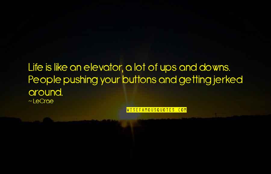 Buttons And Life Quotes By LeCrae: Life is like an elevator, a lot of