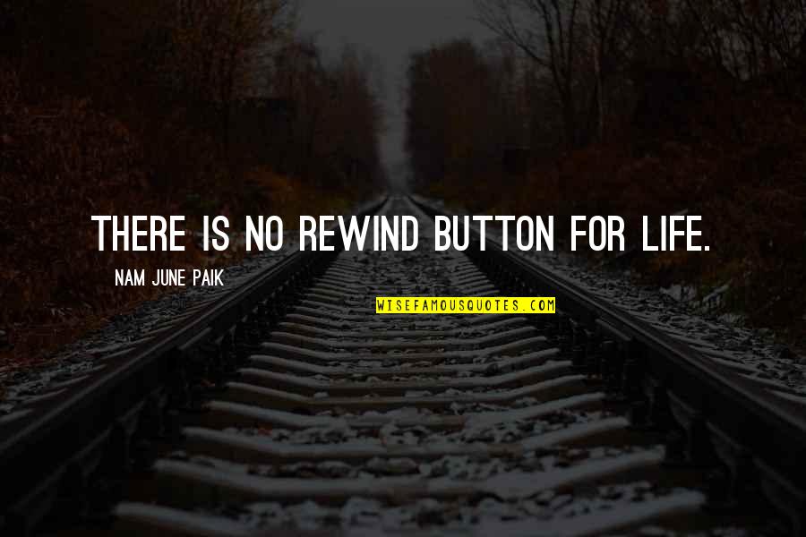 Buttons And Life Quotes By Nam June Paik: There is no rewind button for life.