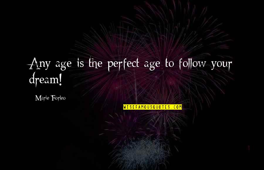Buttons And Love Quotes By Marie Forleo: Any age is the perfect age to follow