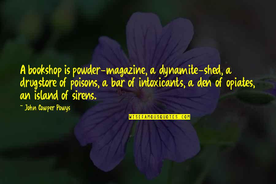 Buttprints In The Sand Quotes By John Cowper Powys: A bookshop is powder-magazine, a dynamite-shed, a drugstore